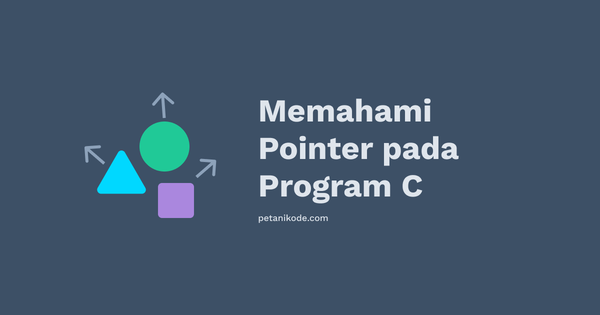Belajar Pemrograman C #11: Apa itu Pointer?