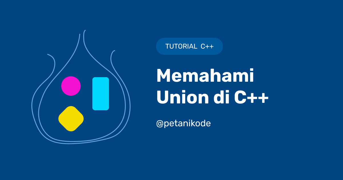 Belajar C++ #13: Mengenal Tipe Data Union