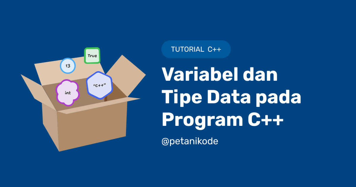 Belajar C++ #05: Mengenal Variabel dan Tipe Data