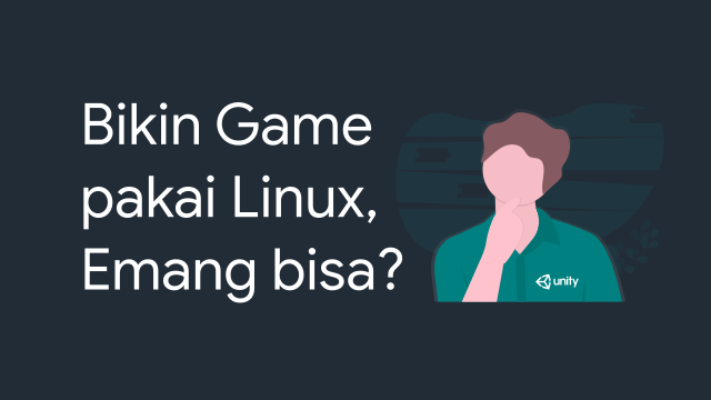 Pemrograman Game di Linux Menggunakan Unity3D, Apakah Bisa?