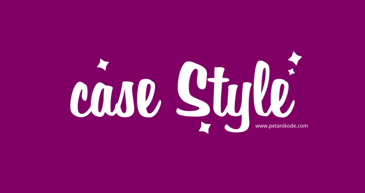 Mengenal 4 Macam Gaya Penulisan Case dalam Kode Program