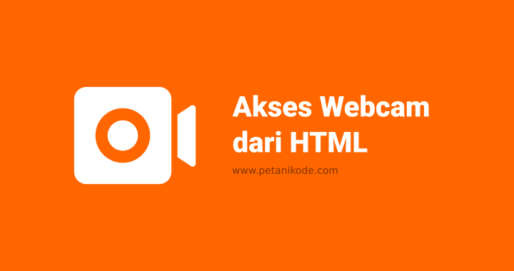 Cara Mengakses Webcam dari HTML dan Mengambil Gambar