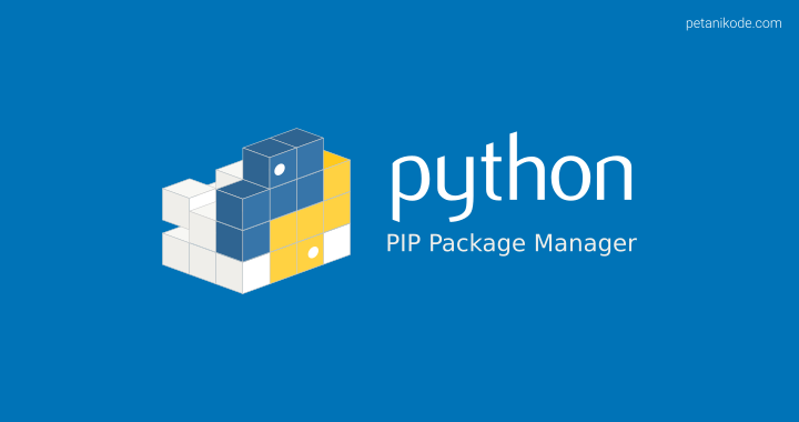 Cara Menggunakan PIP untuk Manajemen Paket di Python